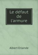 Le Defaut De L'armure di Albert Erlande edito da Book On Demand Ltd.