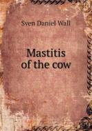 Mastitis Of The Cow di Sven Daniel Wall, W J Crocker edito da Book On Demand Ltd.
