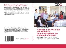 Calidad d servicio en las Oficinas Administrativas de EsSalud año 2017 di Rosario Maruja Ledesma Sosa edito da EAE