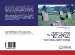 Indigenous Chicken Production System and Breeding Practice di Brhane Gebremariam Kahsay, Hailu Mazengia, Tikabo Gebremariam edito da LAP Lambert Academic Publishing