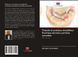 Théorie et pratique simplifiées - Prothèse dentaire partielle amovible di Md Siraj Ur Rahman edito da Editions Notre Savoir