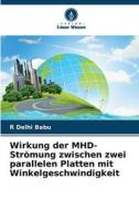 Wirkung der MHD-Strömung zwischen zwei parallelen Platten mit Winkelgeschwindigkeit di R. Delhi Babu edito da Verlag Unser Wissen