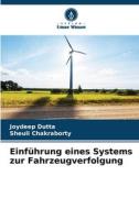 Einführung eines Systems zur Fahrzeugverfolgung di Joydeep Dutta, Sheuli Chakraborty edito da Verlag Unser Wissen
