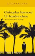 Un hombre soltero di Christopher Isherwood edito da Acantilado