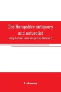The Hampshire antiquary and naturalist di Unknown edito da Alpha Editions