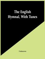 The English Hymnal, With Tunes di Unknown edito da Alpha Editions