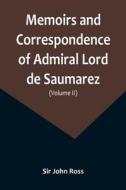 Memoirs and Correspondence of Admiral Lord de Saumarez (Volume II) di John Ross edito da Alpha Editions
