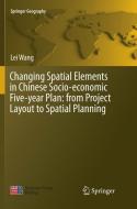 Changing Spatial Elements in Chinese Socio-economic Five-year Plan: from Project Layout to Spatial Planning di Lei Wang edito da Springer Singapore