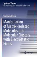 Manipulation of Matrix-Isolated Molecules and Molecular Clusters with Electrostatic Fields di Youngwook Park edito da Springer Singapore