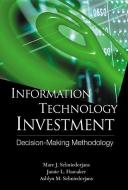 Information Technology Investment: Decision Making Methodology di Jamie L. Hamaker, Marc J. Schniederjans, Ashlyn M. Schniederjans edito da WORLD SCIENTIFIC PUB CO INC
