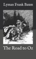 The Road To Oz di Baum Lyman Frank Baum edito da Independently Published