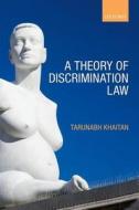 A Theory of Discrimination Law di Tarunabh Khaitan edito da OUP Oxford