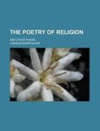 The Poetry Of Religion; And Other Poems di Charles Burroughs edito da General Books Llc
