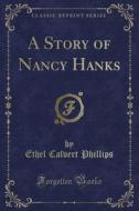 A Story Of Nancy Hanks (classic Reprint) di Ethel Calvert Phillips edito da Forgotten Books