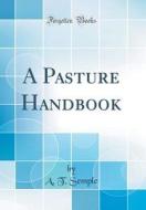 A Pasture Handbook (Classic Reprint) di A. T. Semple edito da Forgotten Books