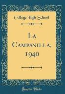 La Campanilla, 1940 (Classic Reprint) di College High School edito da Forgotten Books