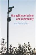The Politics Of Crime And Community di Gordon Hughes edito da Palgrave Macmillan