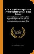 Aids To English Composition, Prepared For Students Of All Grades di Richard Green Parker edito da Franklin Classics