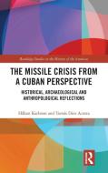 The Missile Crisis from a Cuban Perspective di Hakan (University of Gothenburg Karlsson, Tomas (Instituto de Historia de Cuba) Diez Acosta edito da Taylor & Francis Ltd