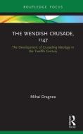 The Wendish Crusade, 1147 di Mihai Dragnea edito da Taylor & Francis Ltd