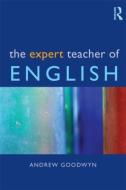 The Expert Teacher of English di Andrew (University of Reading Goodwyn edito da Taylor & Francis Ltd
