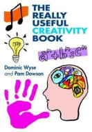 The Really Useful Creativity Book di Dominic Wyse, Pam Dowson edito da Taylor & Francis Ltd