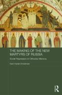 The Making of the New Martyrs of Russia di Karin Hyldal Christensen edito da Taylor & Francis Ltd