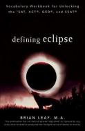 Defining Eclipse: Vocabulary Workbook for Unlocking the SAT, ACT, GED, and SSAT di Brian Leaf edito da CLIFFS NOTES