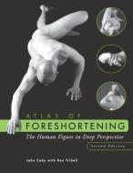 Atlas of Foreshortening: The Human Figure in Deep Perspective di John Cody, Ron Tribell edito da WILEY
