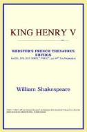 King Henry V (webster's French Thesaurus Edition) di Icon Reference edito da Icon Health
