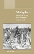 Debating Slavery di Mark M. Smith, Economic History Society edito da Cambridge University Press