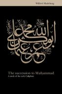 The Succession to Muhammad di Wilfred Madelung, Wilferd Madelung edito da Cambridge University Press