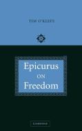 Epicurus on Freedom di Timothy O'Keefe, Tim O'Keefe, O'Keefe Tim edito da Cambridge University Press