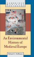An Environmental History of Medieval Europe di Richard Hoffmann edito da Cambridge University Press