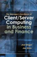 The Manager's Handbook of Client/Server Computing in Business and Finance di Joel G. Siegel, Jae K. Shim edito da Cengage Learning