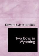 Two Boys In Wyoming di Edward Sylvester Ellis edito da Bibliolife