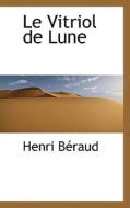 Le Vitriol De Lune di Henri Beraud edito da Bibliolife