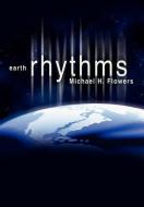 Earth Rhythms di Michael H. Flowers edito da AUTHORHOUSE