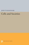 Cells and Societies di John Tyler Bonner edito da Princeton University Press