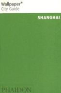 Wallpaper* City Guide Shanghai di Wallpaper* edito da Phaidon Press Ltd