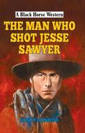 The Man Who Shot Jesse Sawyer di Scott Connor edito da The Crowood Press Ltd