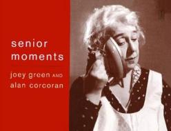 Senior Moments di Joey Green, Alan Corcoran edito da FIRESIDE BOOKS
