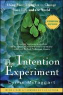 The Intention Experiment: Using Your Thoughts to Change Your Life and the World di Lynne Mctaggart edito da FREE PR