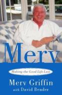 Merv: Making the Good Life Last di Merv Griffin, David Bender edito da POCKET BOOKS