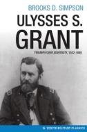Ulysses S. Grant: Triumph Over Adversity, 1822-1865 di Brooks D. Simpson edito da Zenith Press