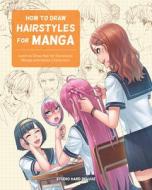 HOW TO DRAW ANIME HAIRSTYLES di STUDIO HARD DELUXE edito da QUARTO PUBLISHING GROUP