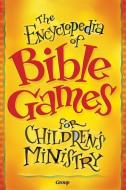 The Encyclopedia of Bible Games for Children's Ministry di Group Publishing edito da GROUP PUB INC