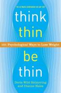 Think Thin, Be Thin: 101 Psychological Ways to Lose Weight di Doris Wild Helmering, Dianne Hales edito da BROADWAY BOOKS