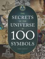 The Secrets of the Universe in 100 Symbols di Sarah Bartlett edito da CHARTWELL BOOKS