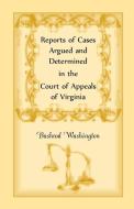 Reports of Cases Argued and Determined in the Court of Appeals of Virginia di Virginia, Alberto Shayo, Bushrod Washington edito da Heritage Books Inc.